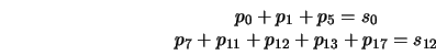 \begin{displaymath}
\begin{array}{c}
p_{0}+p_{1}+p_{5}=s_{0}\\
p_{7}+p_{11}+p_{12}+p_{13}+p_{17}=s_{12}
\end{array}\end{displaymath}